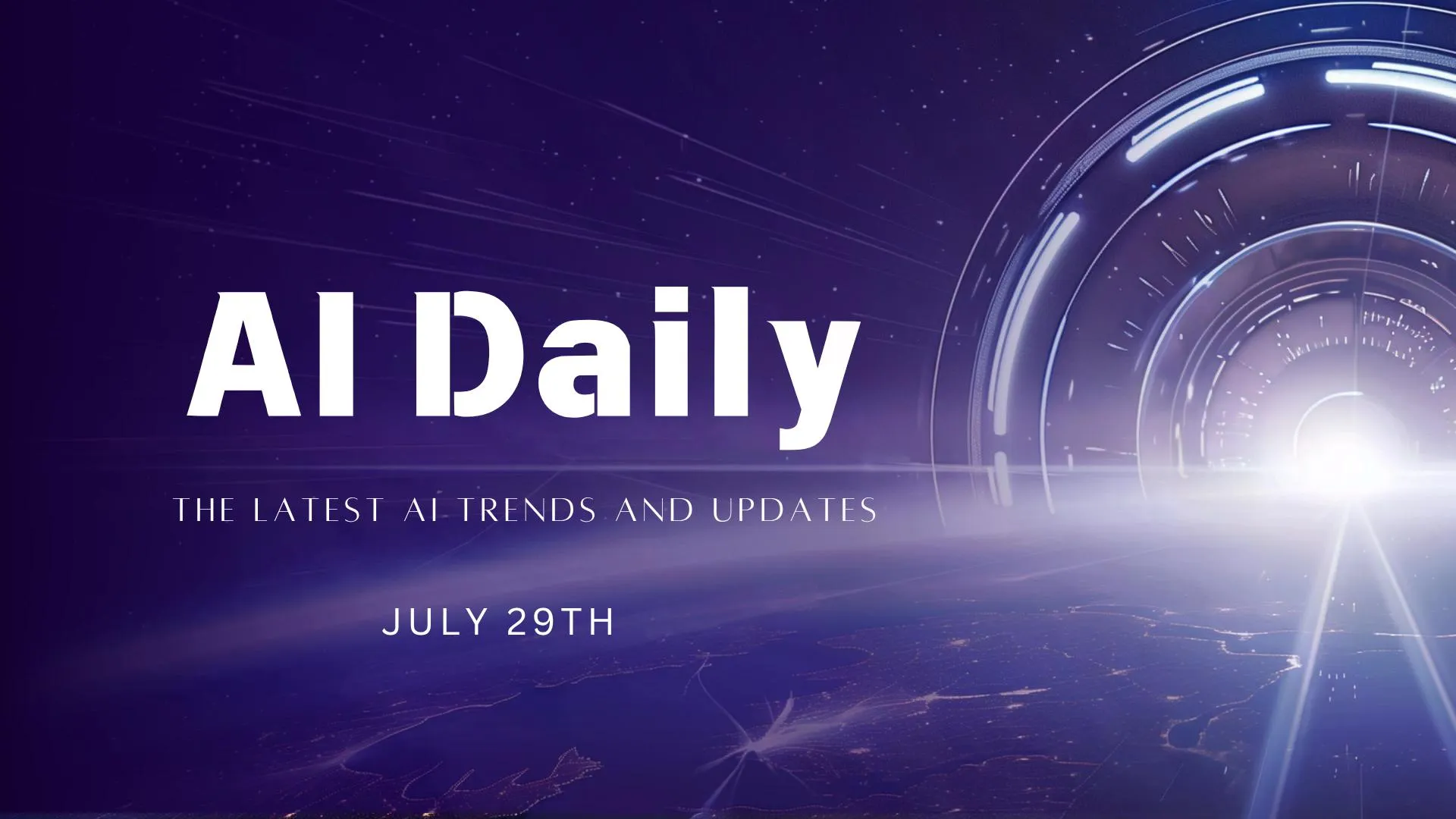 AI Daily: The Latest AI Trends and Updates – July 29